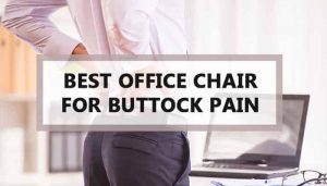 Top 8 Best Office Chair for Buttock Pain | Chairs Accent